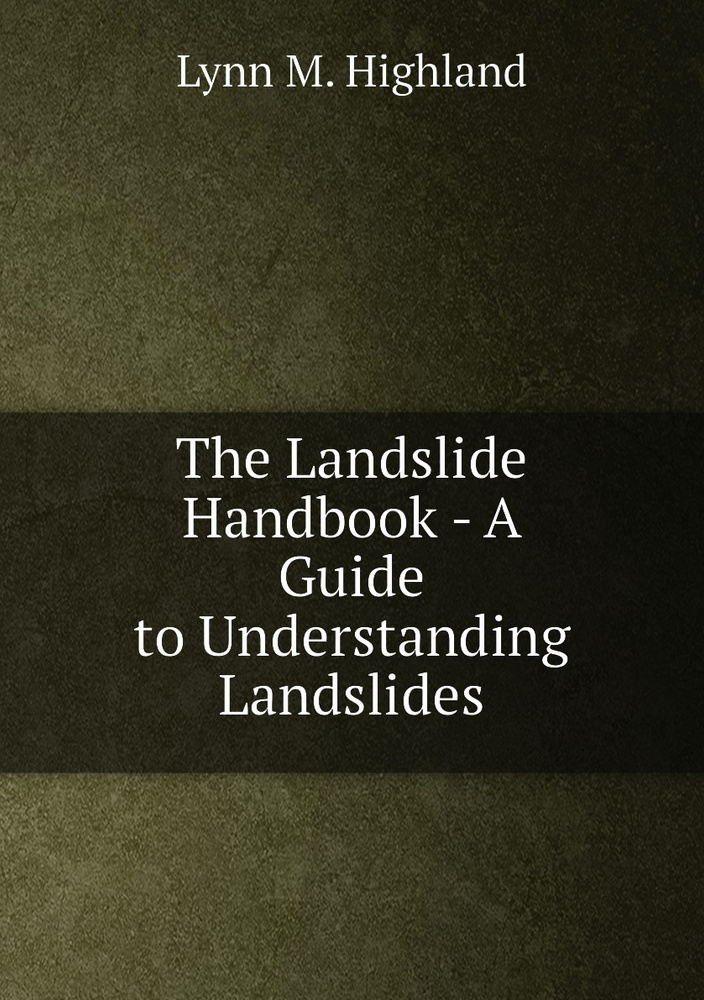 The Landslide Handbook A Guide to Understanding Landslides купить с