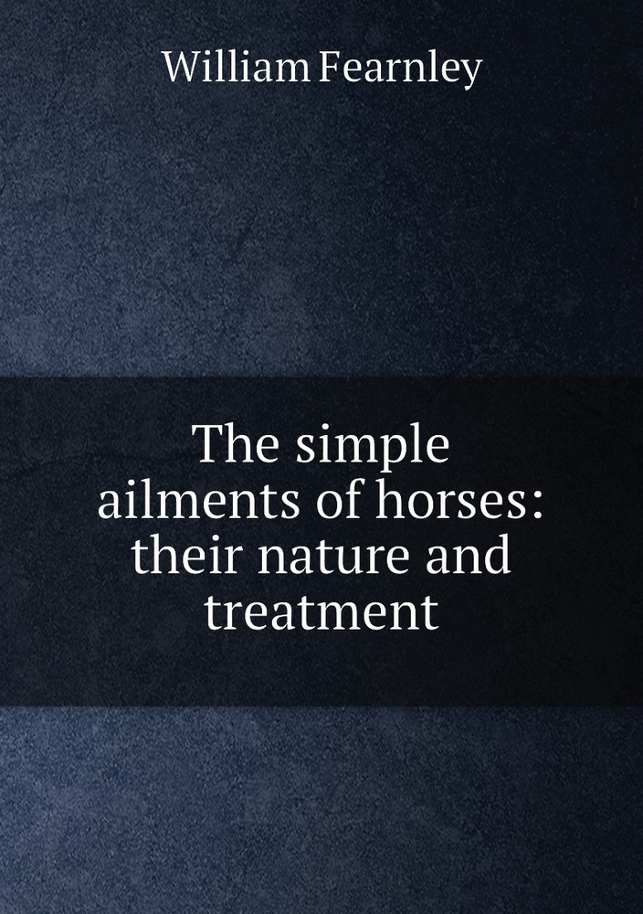 The simple ailments of horses: their nature and treatment #1