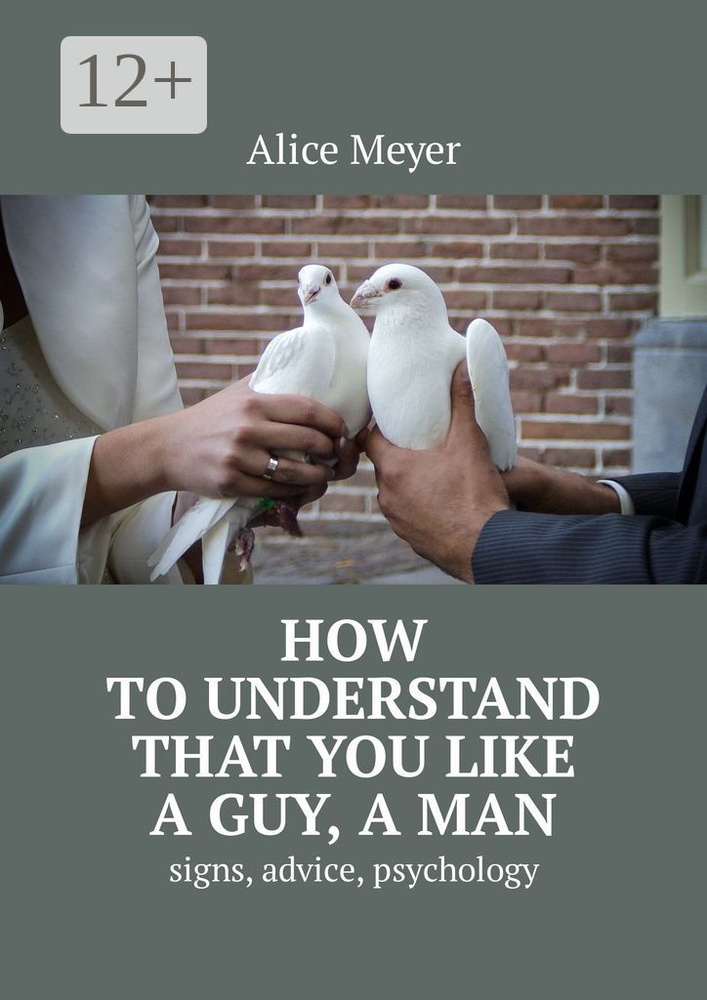 How to understand that you like a guy, a man. Signs, advice, psychology | Meyer Alice #1