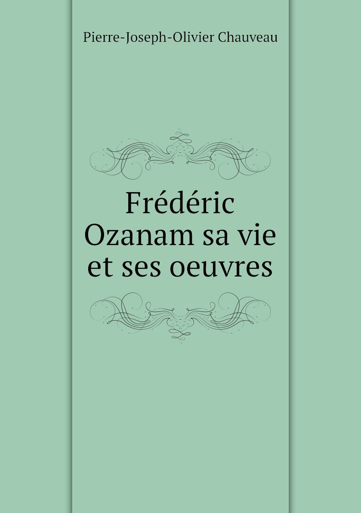 Frederic Ozanam sa vie et ses oeuvres #1