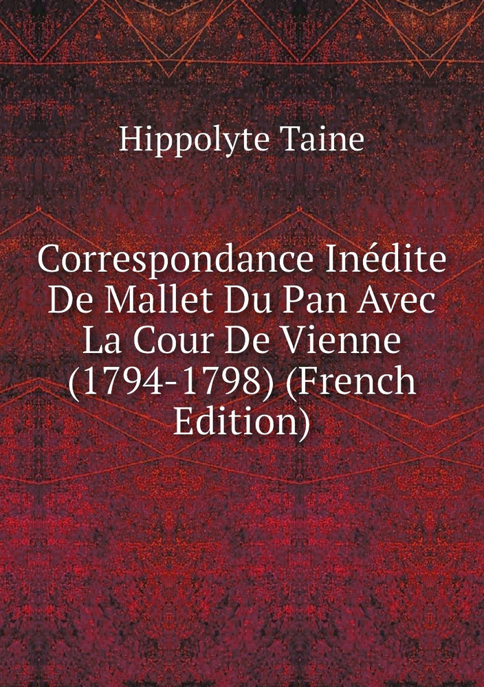 Correspondance Inedite De Mallet Du Pan Avec La Cour De Vienne (1794