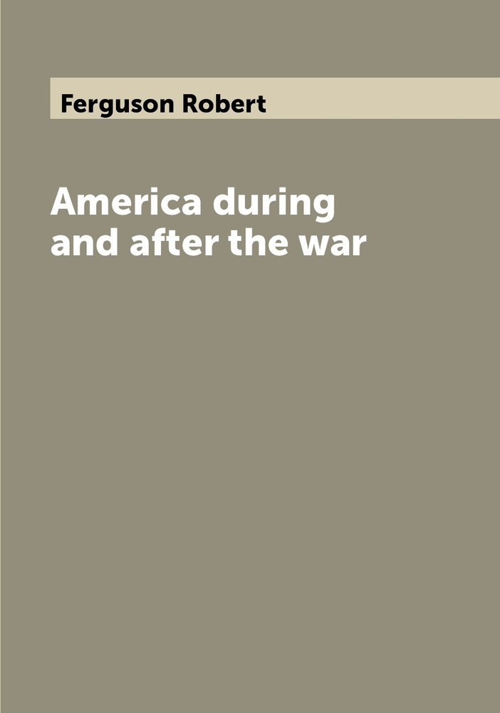 America during and after the war | Ferguson Robert - купить с доставкой ...