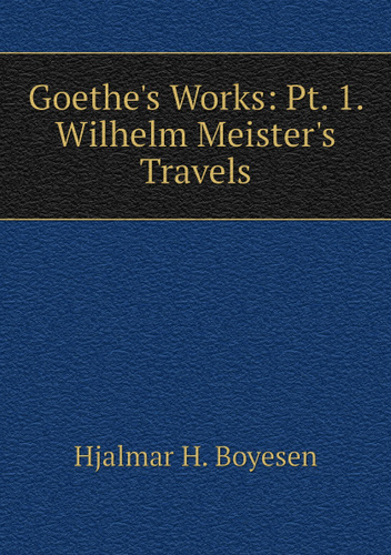 Goethe's Works: Pt. 1. Wilhelm Meister's Travels - купить с доставкой ...