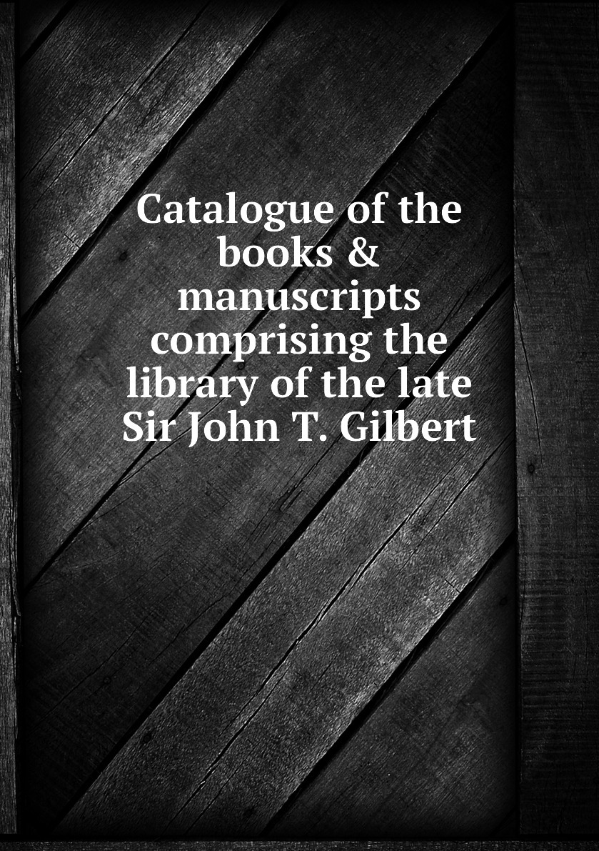 Sir John T Gilbert