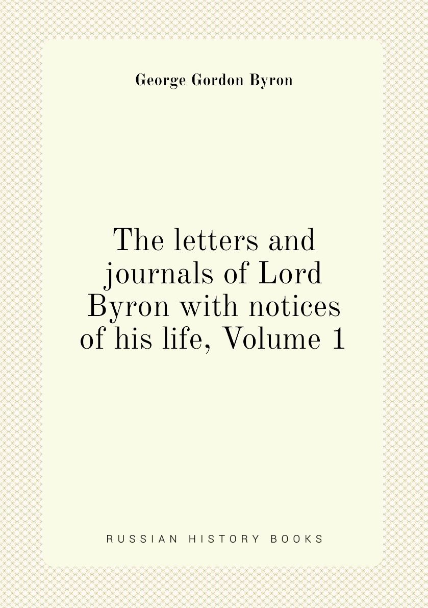 The letters and journals of Lord Byron with notices of his life, Volume ...