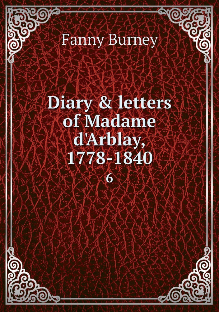 Diary & letters of Madame d'Arblay, 1778-1840. 6 - купить с доставкой ...