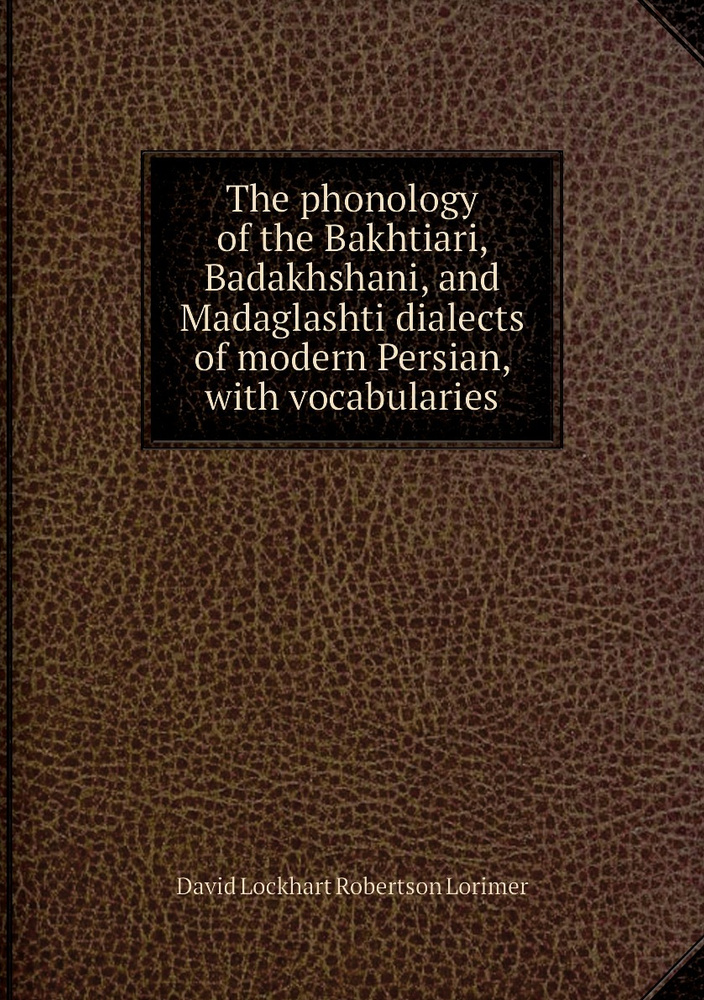The phonology of the Bakhtiari, Badakhshani, and Madaglashti dialects ...