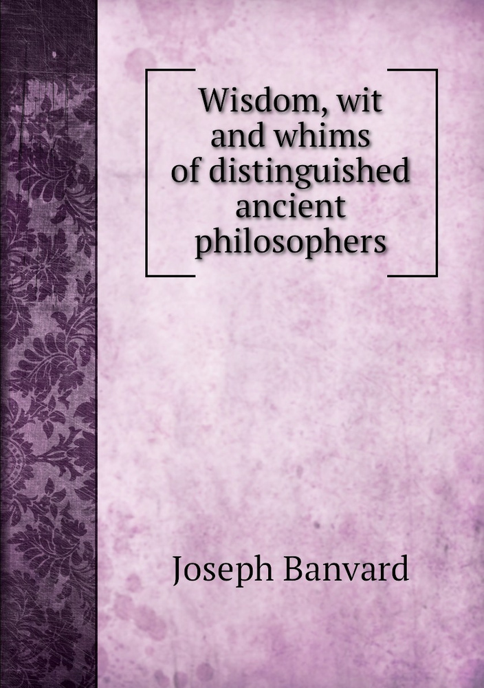 Wisdom, wit and whims of distinguished ancient philosophers - купить с ...