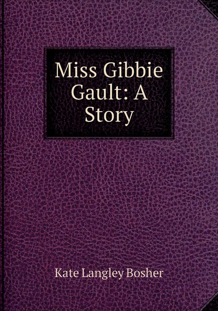 Miss Gibbie Gault: A Story - купить с доставкой по выгодным ценам в ...