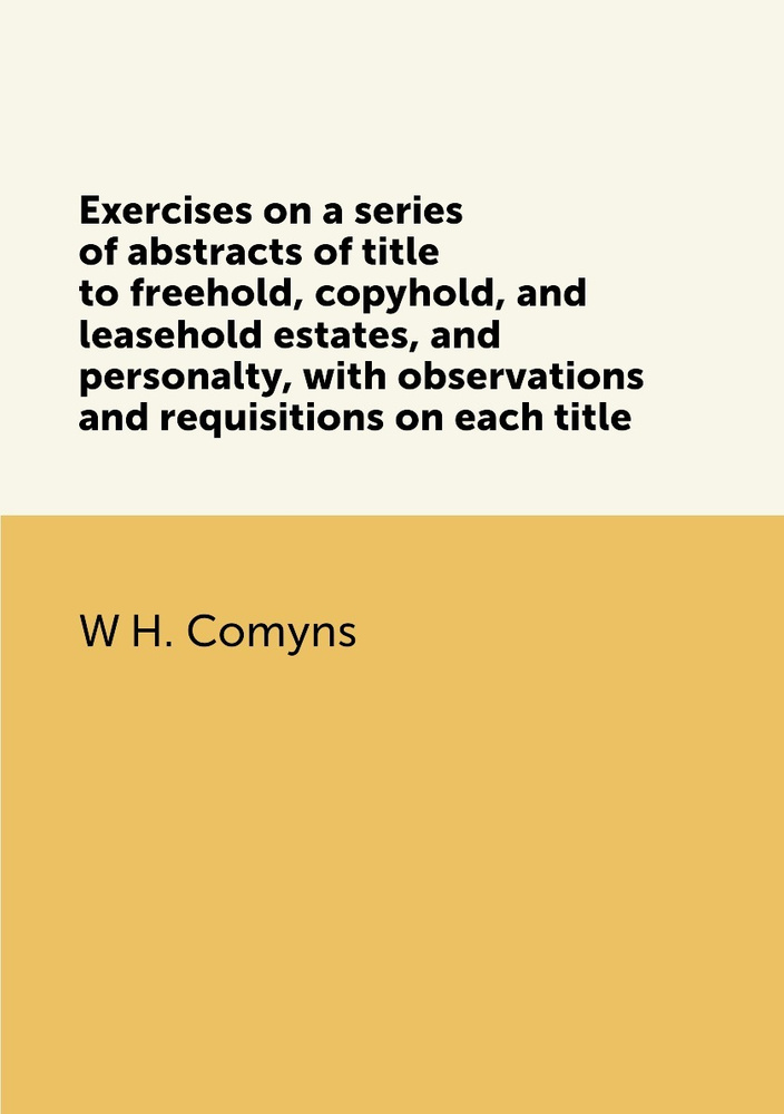 Exercises on a series of abstracts of title to freehold, copyhold, and