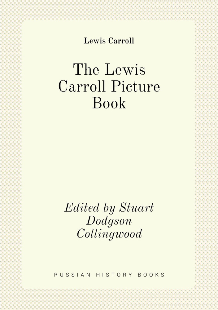 The Lewis Carroll Picture Book. Edited by Stuart Dodgson Collingwood | Lewis Carroll #1