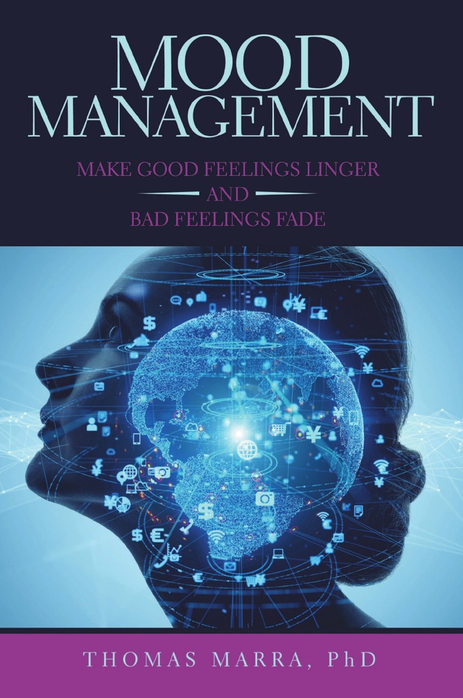 Mood Management. Make Good Feelings Linger and Bad Feelings Fade #1