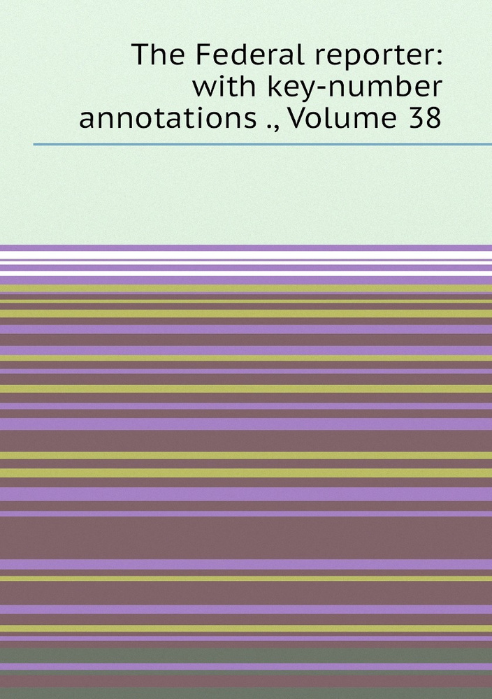 The Federal reporter: with key-number annotations ., Volume 38 #1