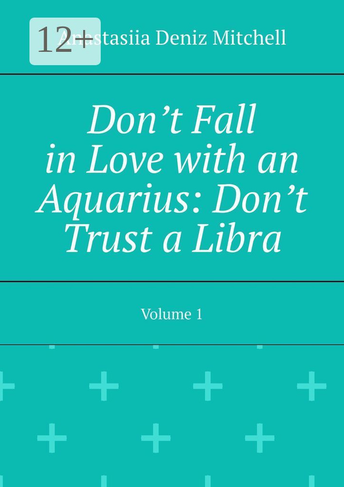 Dont Fall in Love with an Aquarius: Dont Trust a Libra. Volume 1 #1