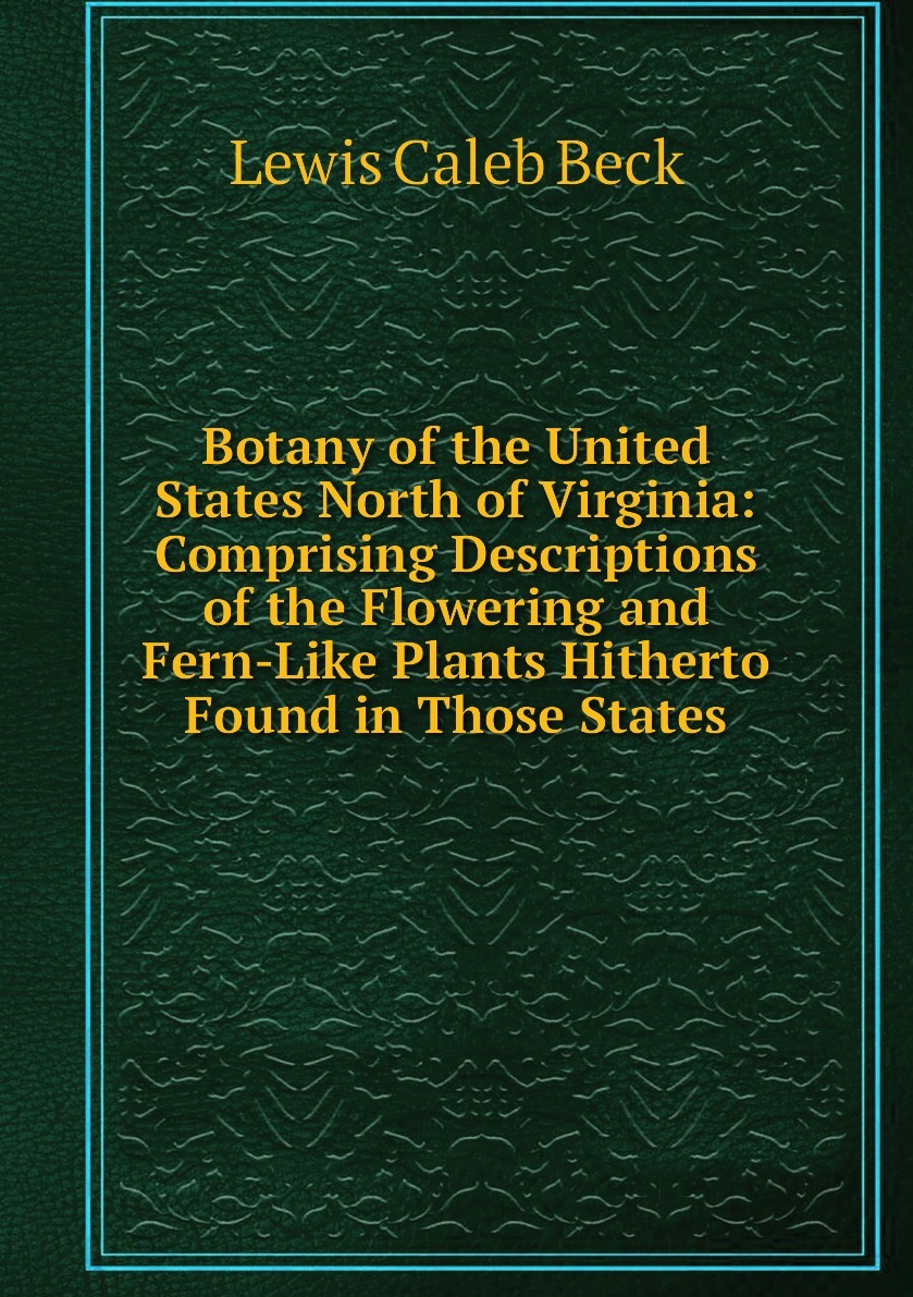 Botany of the United States North of Virginia: Comprising Descriptions ...