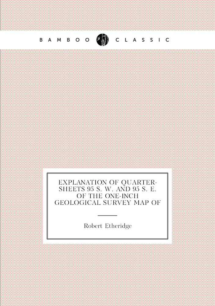 Explanation of Quarter-sheets 95 S. W. and 95 S. E. of the One-inch Geological Survey Map of #1