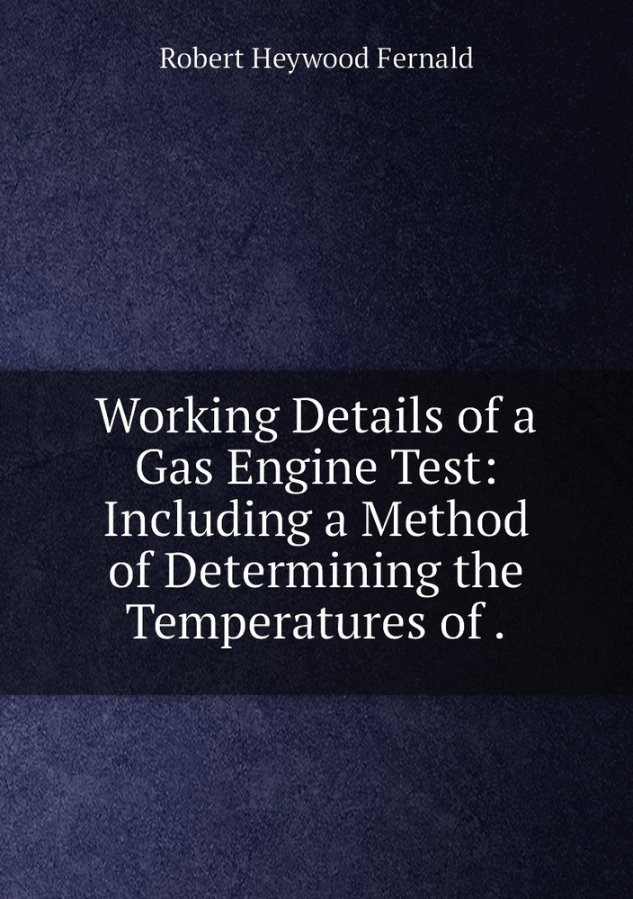 Working Details of a Gas Engine Test: Including a Method of Determining ...