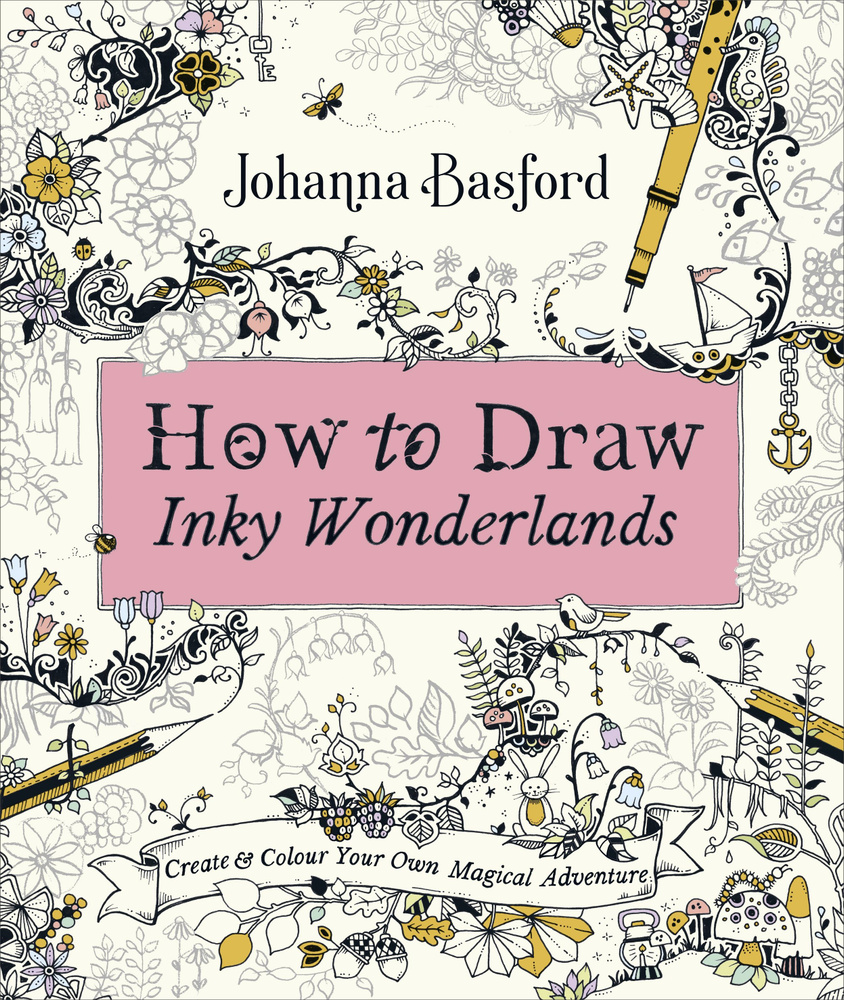 How To Draw Inky Wonderlands. Create and Colour Your Own Magical Adventure / Книга на Английском | Бэсфорд #1