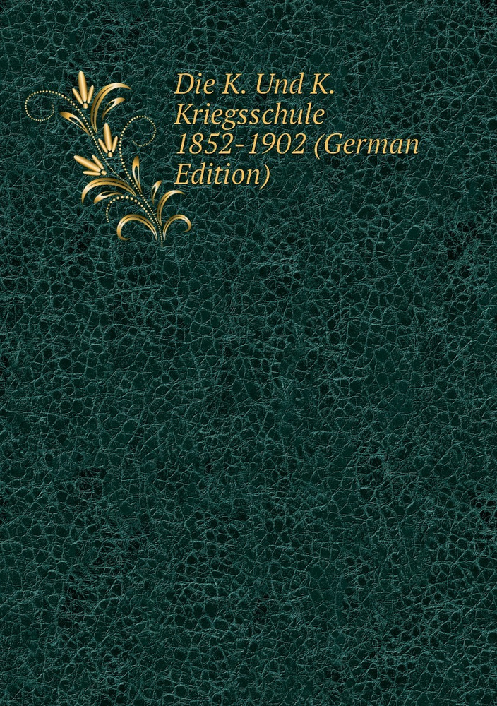 Die K. Und K. Kriegsschule 18521902 (German Edition) купить на OZON по