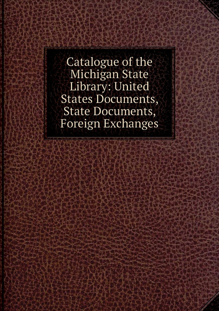 Catalogue of the Michigan State Library United States Documents, State