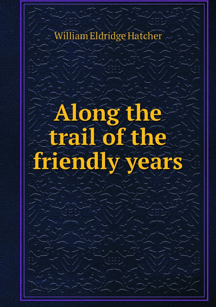 Along the trail of the friendly years #1