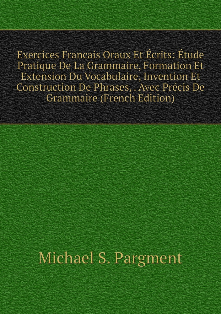 Exercices Francais Oraux Et Ecrits Etude Pratique De La Grammaire