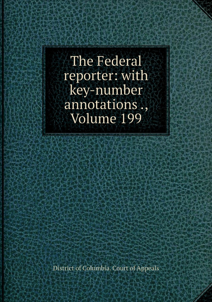 The Federal reporter: with key-number annotations ., Volume 199 #1