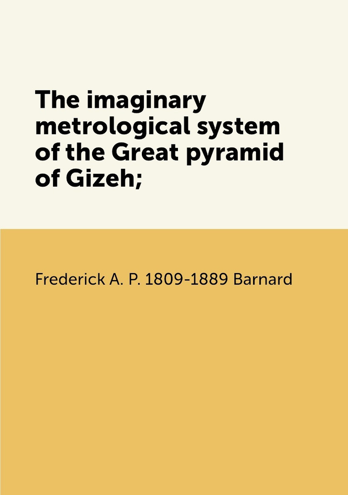 The imaginary metrological system of the Great pyramid of Gizeh ...