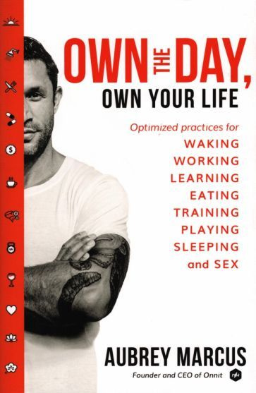 Aubrey Marcus - Own the Day, Own Your Life. Optimised practices for waking, working, learning, eating, #1