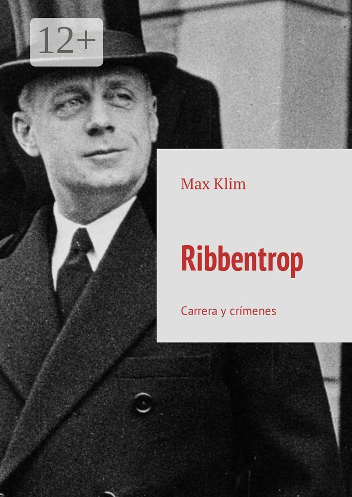 Ribbentrop. Carrera y crmenes | Klim Max #1