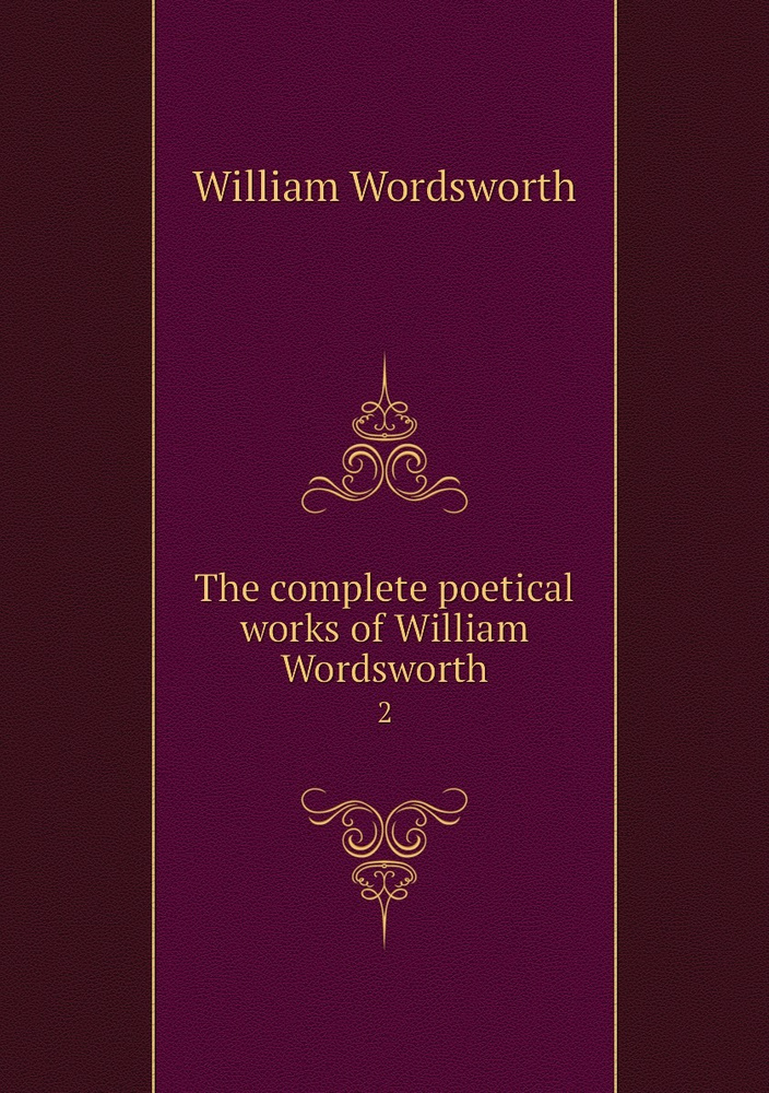 The complete poetical works of William Wordsworth. 2 | Wordsworth ...