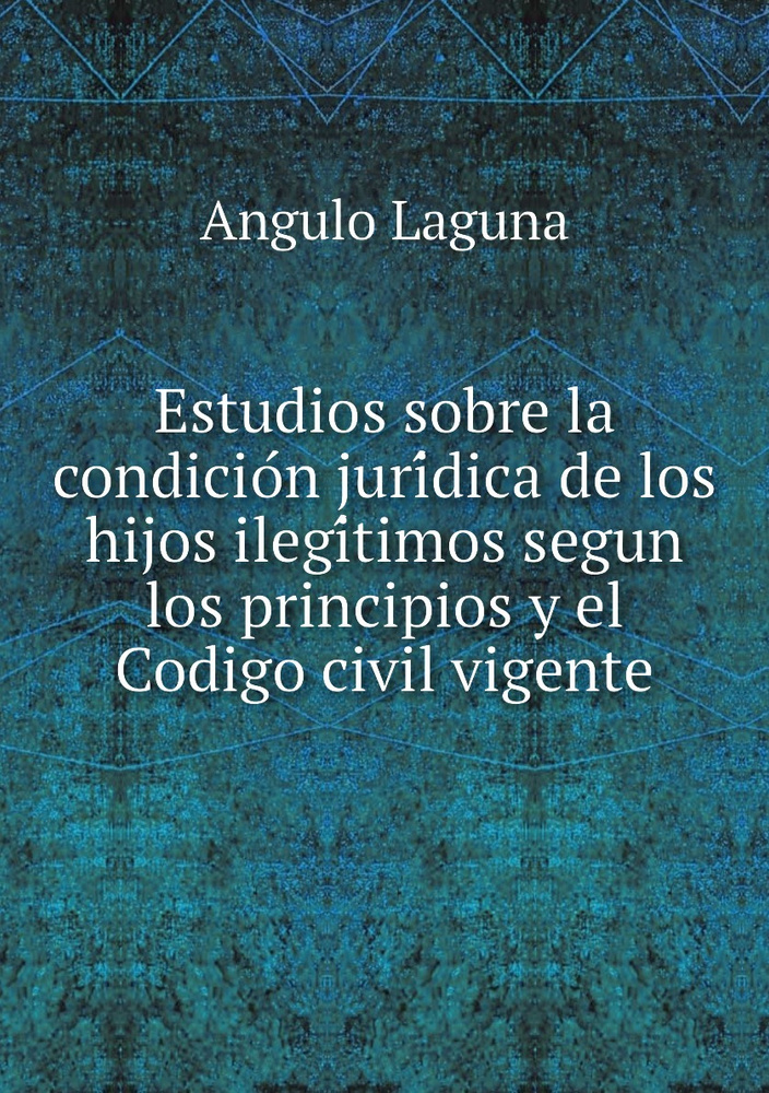 Estudios Sobre La Condicion Juridica De Los Hijos Ilegitimos Segun Los