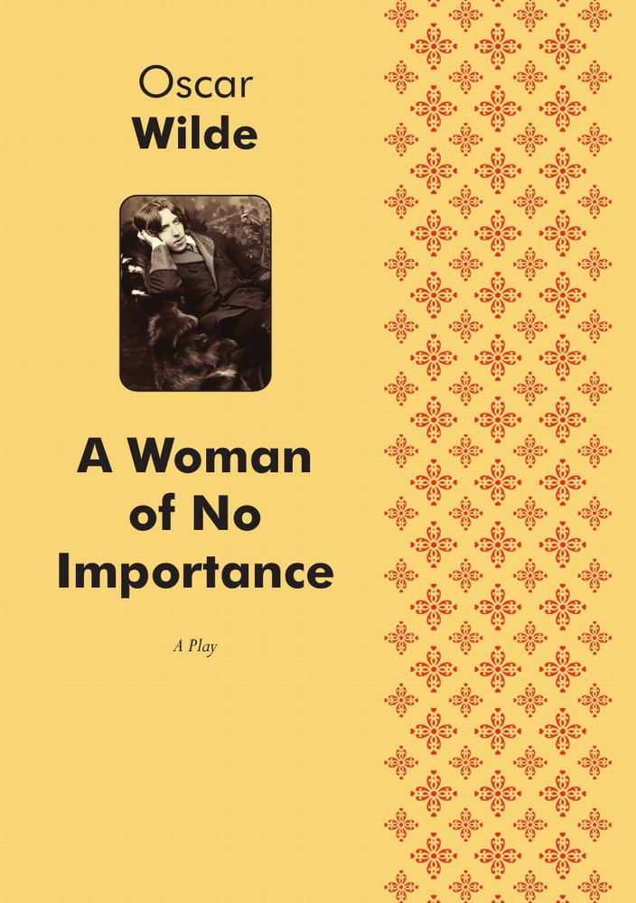 A Woman of No Importance. A Play in Four Acts | Oscar Wilde #1