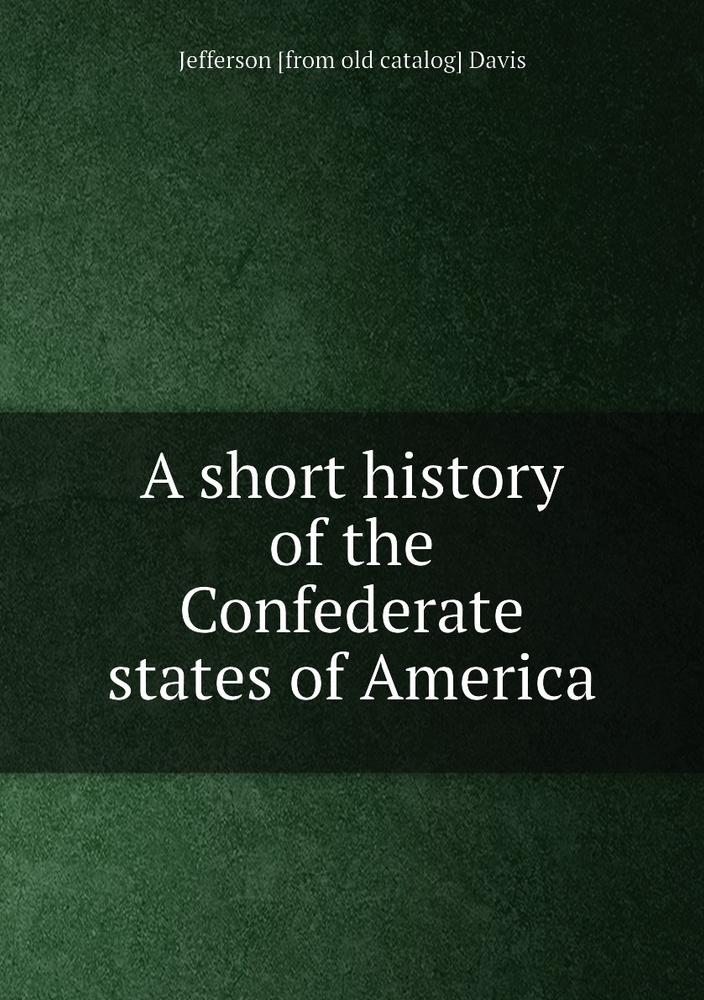A short history of the Confederate states of America - купить с ...