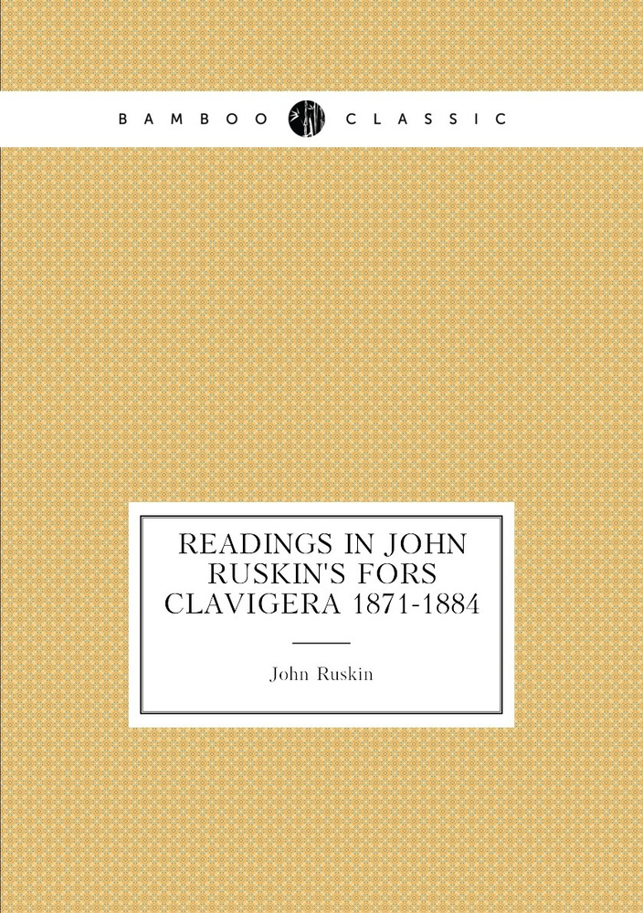 Readings in John Ruskin's Fors Clavigera 1871-1884 #1