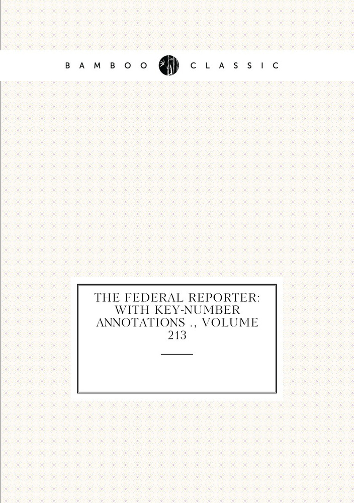 The Federal reporter: with key-number annotations ., Volume 213 #1