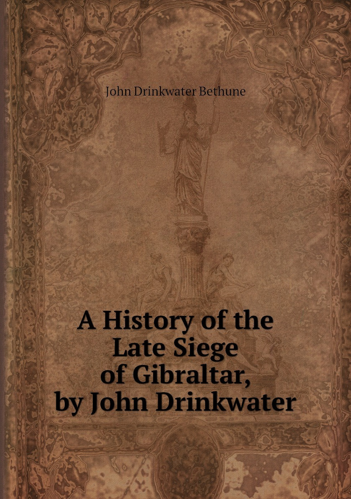 A History of the Late Siege of Gibraltar, by John Drinkwater - купить с ...