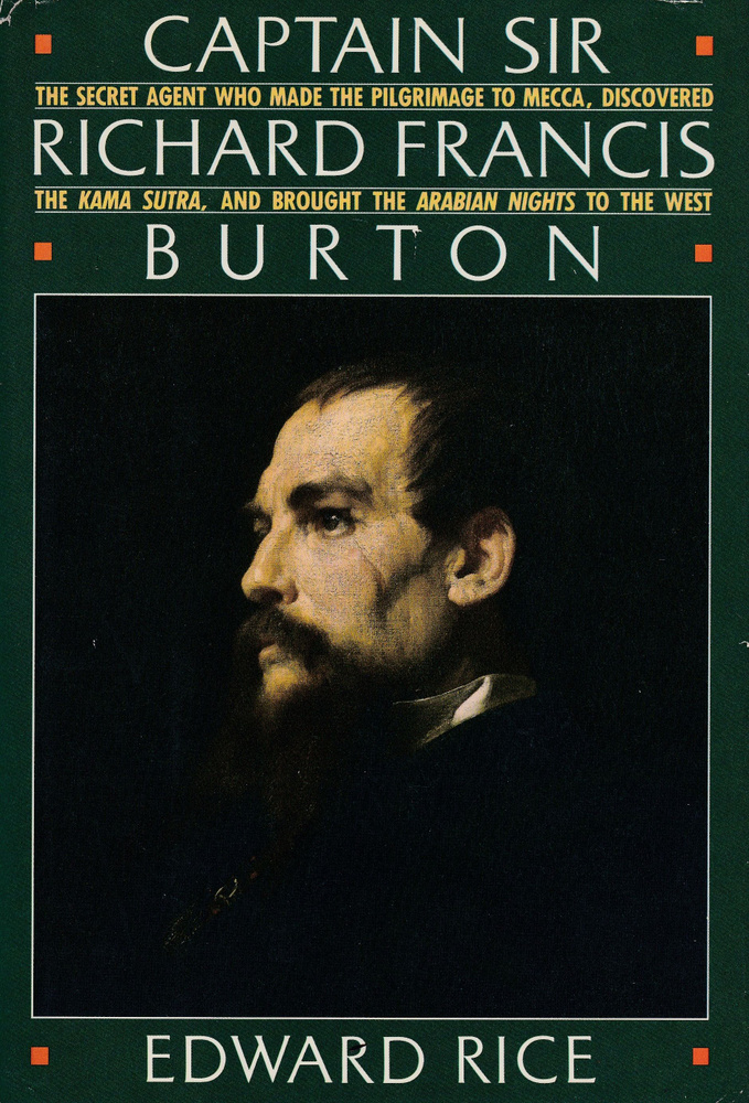 Captain Sir Richard Francis Burton: The Secret Agent Who Made the Pilgrimage to Mecca, Discovered the #1