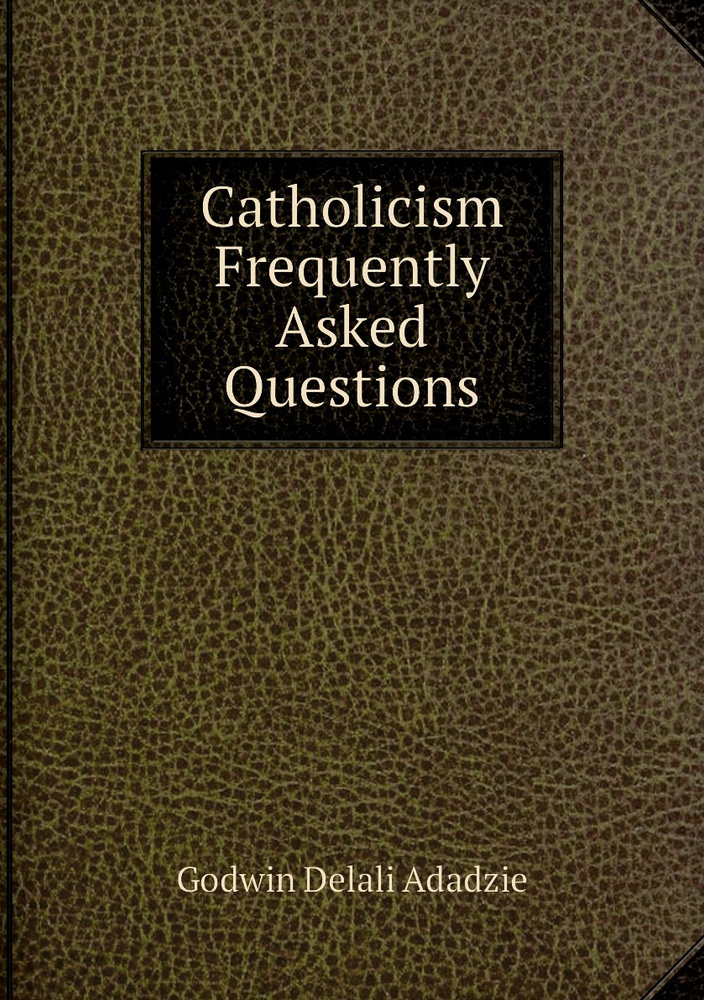 Catholicism Frequently Asked Questions купить на OZON по низкой цене ...