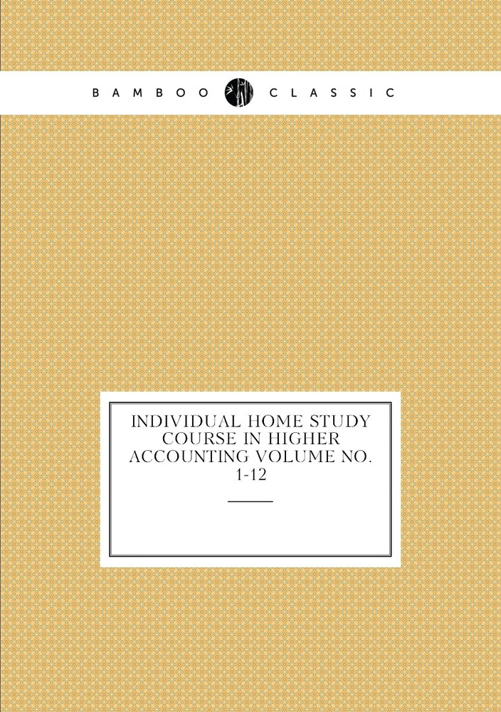 Individual home study course in higher accounting Volume no. 1-12 #1