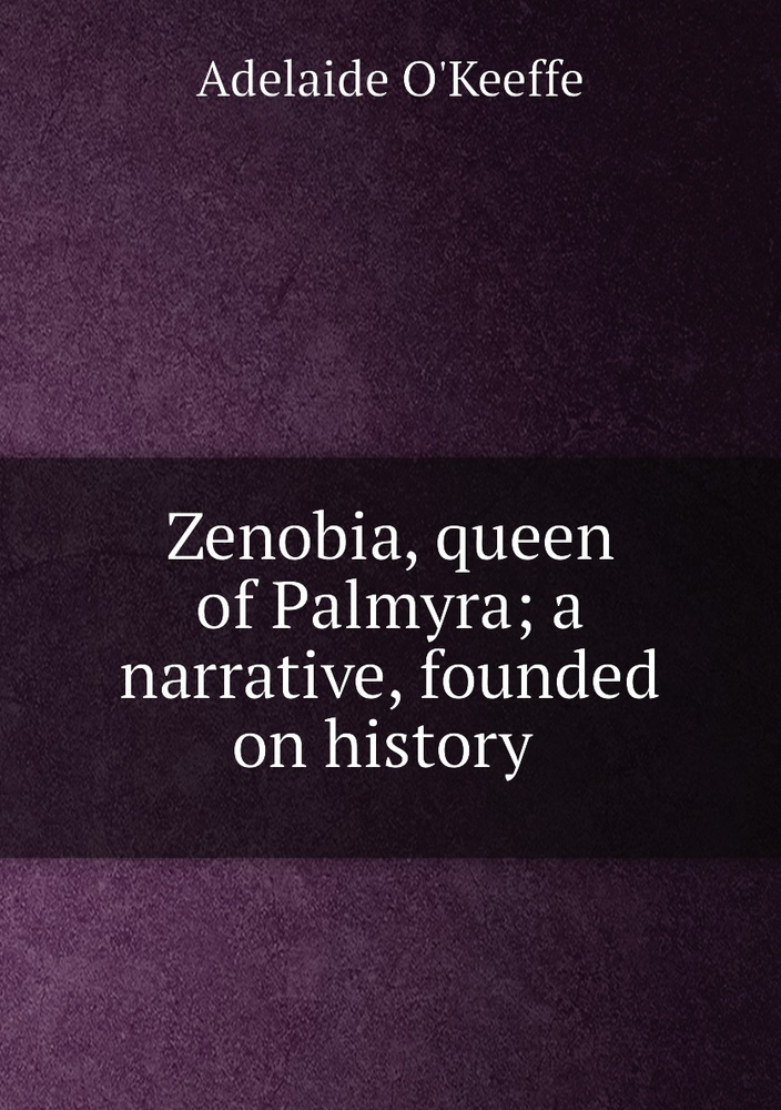 Zenobia, queen of Palmyra; a narrative, founded on history #1