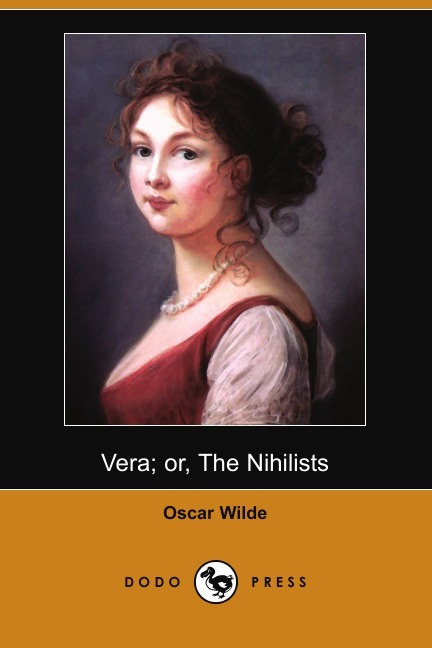 Vera; Or, the Nihilists (Dodo Press) | Oscar Wilde #1