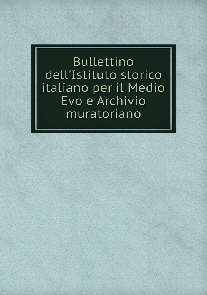 Bullettino dell Istituto storico italiano per il Medio Evo e