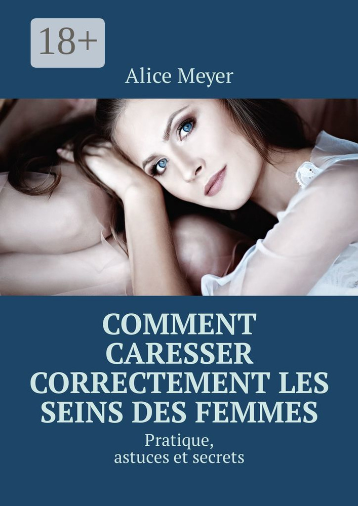 Comment caresser correctement les seins des femmes. Pratique, astuces et secrets | Meyer Alice #1