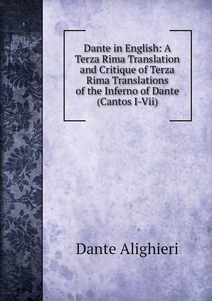 Dante in English: A Terza Rima Translation and Critique of Terza Rima ...
