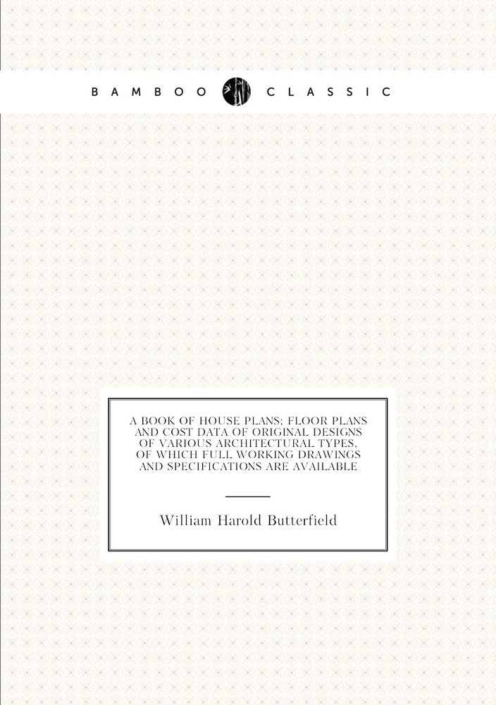 A book of house plans; floor plans and cost data of original designs of various architectural types, #1