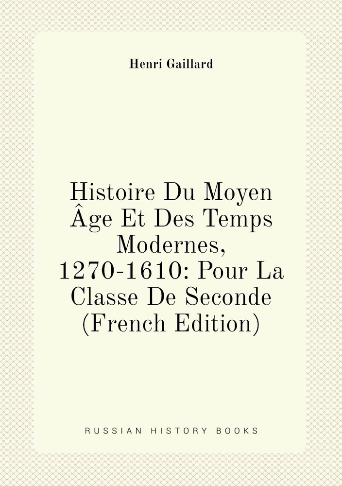Histoire Du Moyen Age Et Des Temps Modernes, 1270-1610: Pour La Classe ...