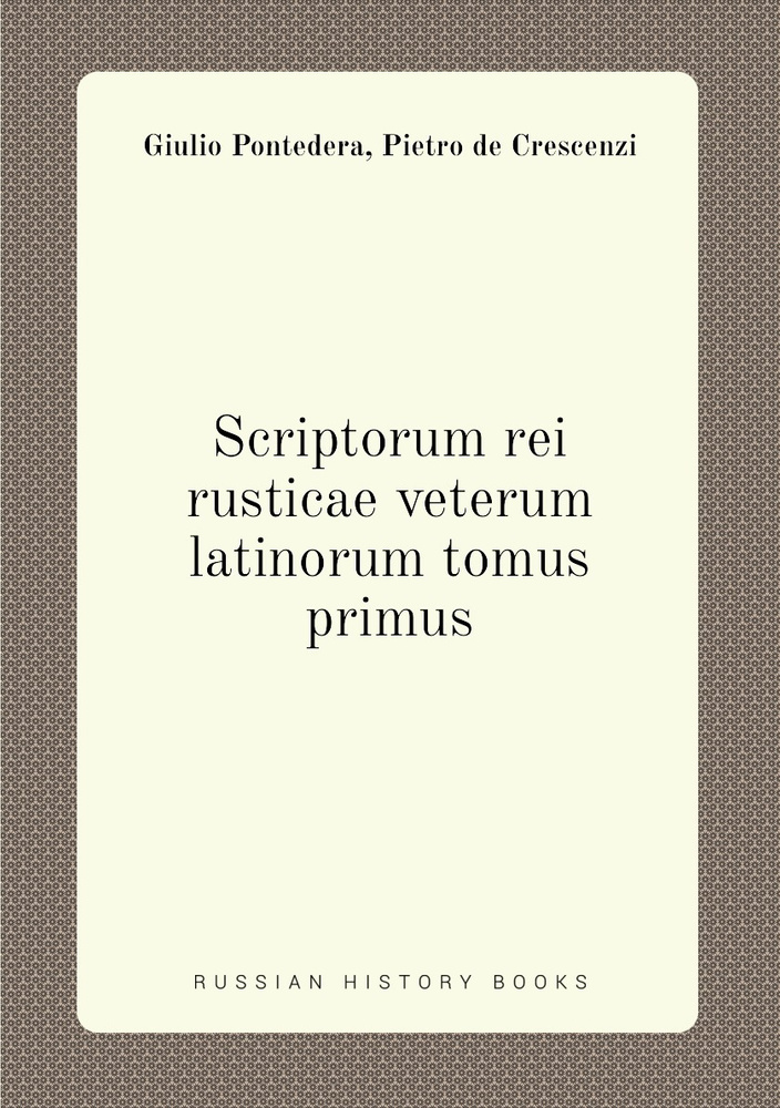 Scriptorum rei rusticae veterum latinorum tomus primus - купить с ...
