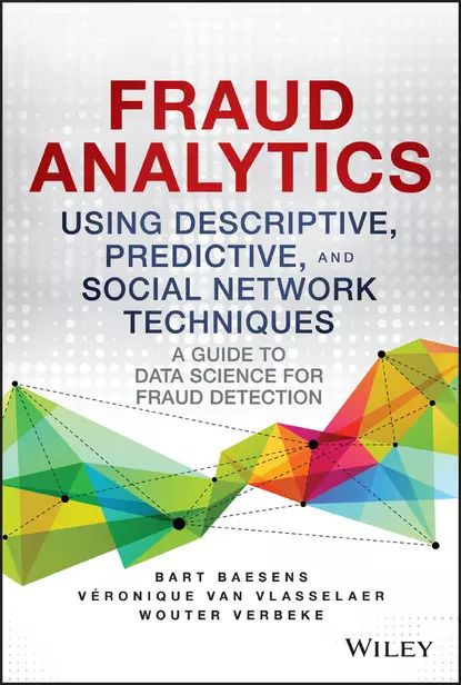 Fraud Analytics Using Descriptive, Predictive, and Social Network Techniques. A Guide to Data Science #1