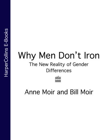 Why Men Dont Iron: The New Reality of Gender Differences | Moir Bill, Moir Anne | Электронная книга  #1